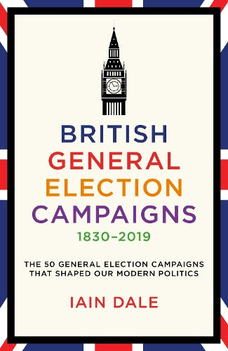 British General Election Campaigns 1830-2019