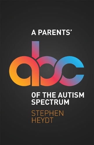 A A Parents' ABC of the Autism Spectrum