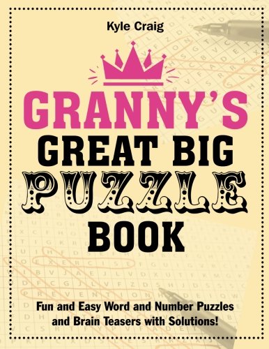 Granny's Great Big PUZZLE Book: Fun and Easy Word and Number Puzzles and Brain Teasers with Solutions!