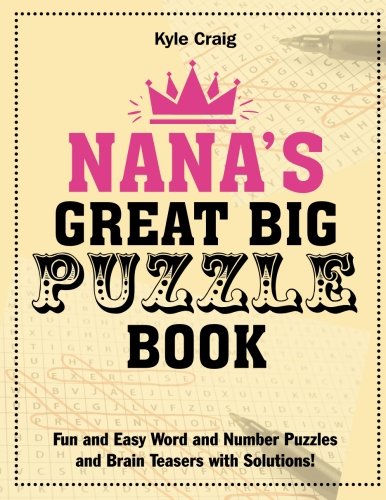 Nana's Great Big PUZZLE Book: Fun and Easy Word and Number Puzzles and Brain Teasers with Solutions!