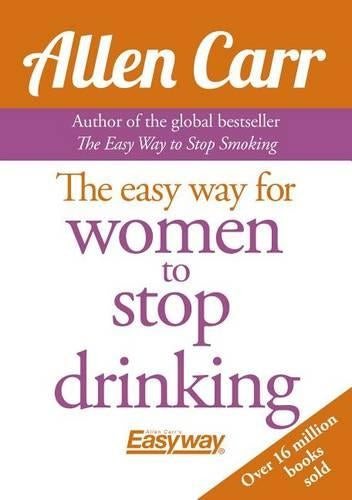 Allen Carr's Easy Way for Women to Quit Drinking