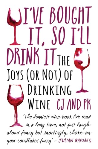 I Bought It, So I'll Drink It - The Joys (Or Not) Of Drinking Wine