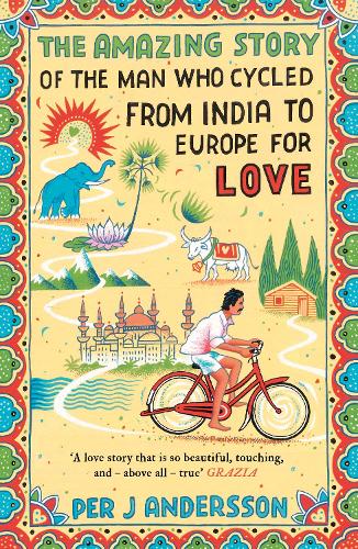 The The Amazing Story of the Man Who Cycled from India to Europe for Love