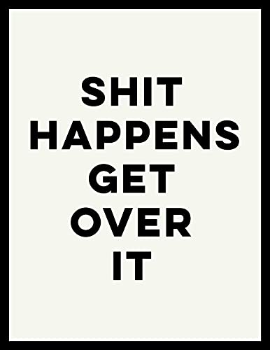 Shit Happens Get Over It