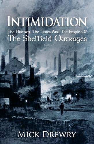 The Intimidation: History, Times And People Of Sheffield Outrages