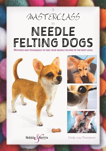 A A Masterclass in Needle Felting Dogs