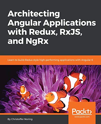 Architecting Angular Applications with Redux, RxJS, and NgRx
