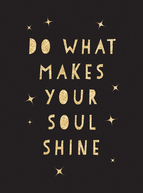 Do What Makes Your Soul Shine