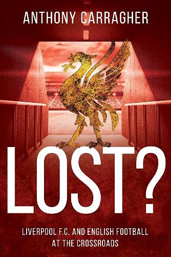 Lost? - Liverpool FC and English Football at the Crossroads