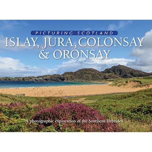 Islay, Jura, Colonsay & Oronsay: Picturing Scotland