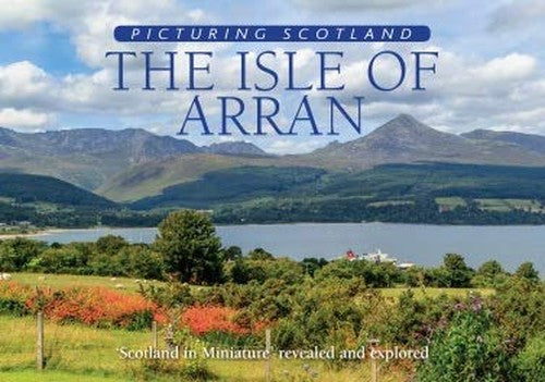 The Isle of Arran: Picturing Scotland