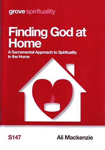 Finding God at Home; A Sacramental Approach to Spirituality in the Home
