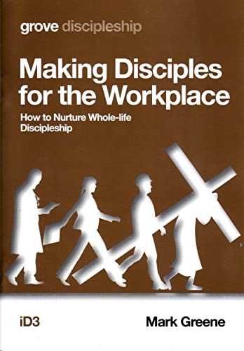 Making Disciples for the Workplace: How to Nurture Whole-life Discipleship