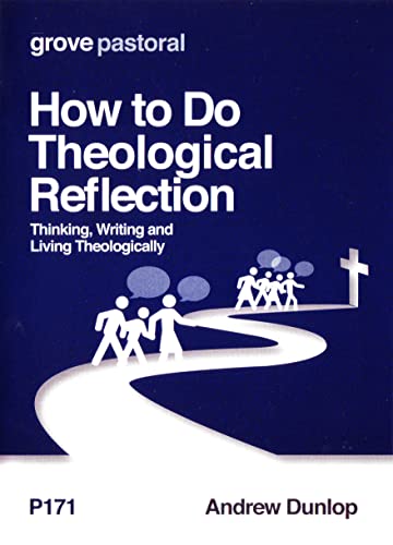 How to Do Theological Reflection: Thinking, Writing and Living Theologically