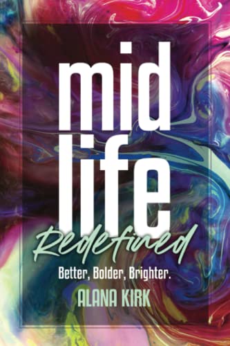Midlife, Redefined: Better, Bolder, Brighter