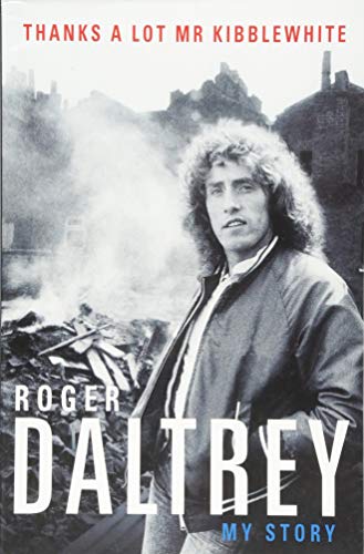 Roger Daltrey: Thanks a lot Mr Kibblewhite, The Sunday Times Bestseller