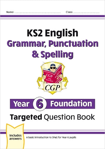KS2 English Year 6 Foundation Grammar, Punctuation & Spelling Targeted Question Book with Answers
