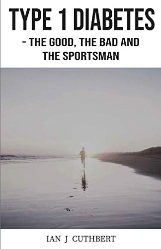 TYPE 1 DIABETES - The Good, the Bad and the Sportsman