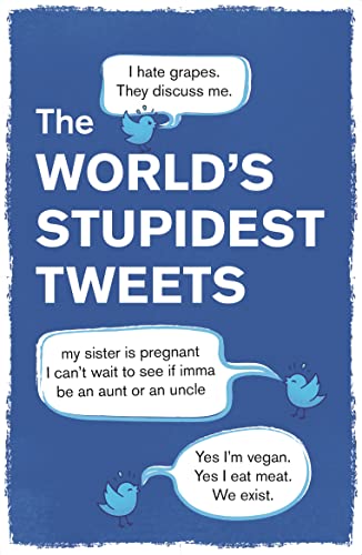 The Worlds Stupidest Tweets