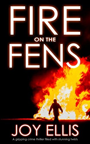 FIRE ON THE FENS a gripping crime thriller filled with stunning twists (DI Nikki Galena Series)