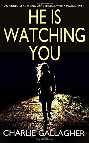 HE IS WATCHING YOU an absolutely gripping crime thriller with a massive twist (Detective Maddie Ives)