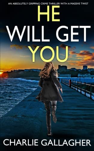 HE WILL GET YOU an absolutely gripping crime thriller with a massive twist (Detective Maddie Ives)