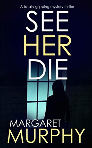 SEE HER DIE a totally gripping mystery thriller (Detective Jeff Rickman)