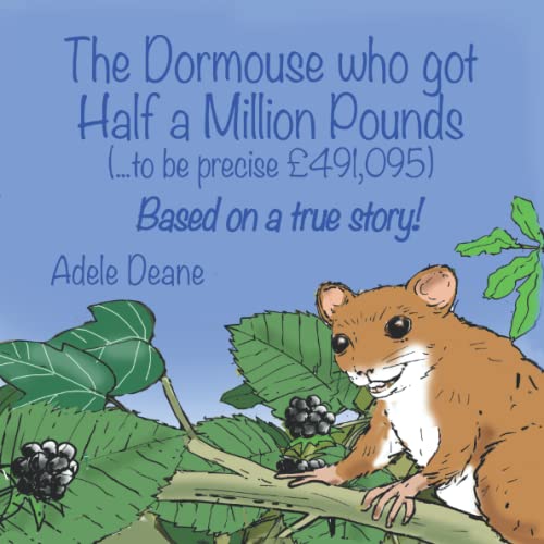 The Dormouse Who Got Half A Million Pounds: (...to be precise $491,095)