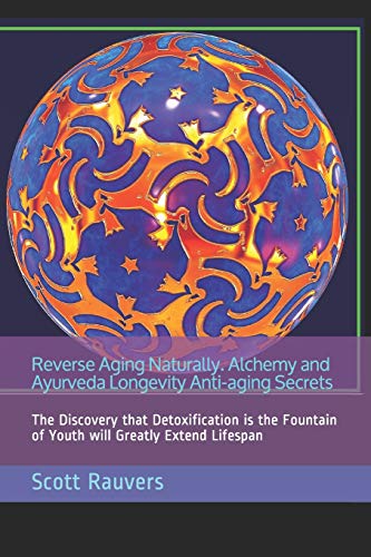 Reverse Aging Naturally. Alchemy and Ayurveda Longevity Anti-aging Secrets