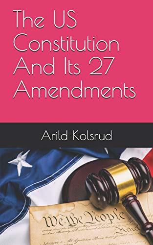 The Us Constitution and Its 27 Amendments
