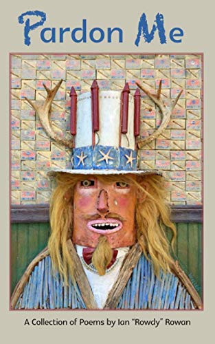 Pardon me A Collection of Poems by Ian Rowdy Rowan