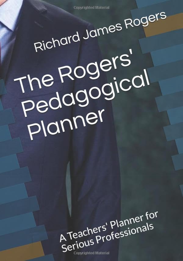 The Rogers Pedagogical Planner: A Teacher's Planner for Serious Professionals