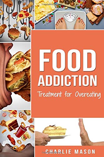 Food Addiction: Treatment for Overeating: Stop Food Addiction Recovery Workbook Food Addiction Problems And Solutions Overcoming Food Addiction