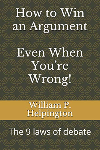 How to Win an Argument (Even When You're Wrong)
