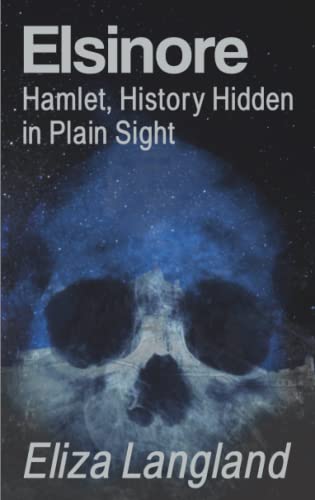 Elsinore: Hamlet, History Hidden in Plain Sight