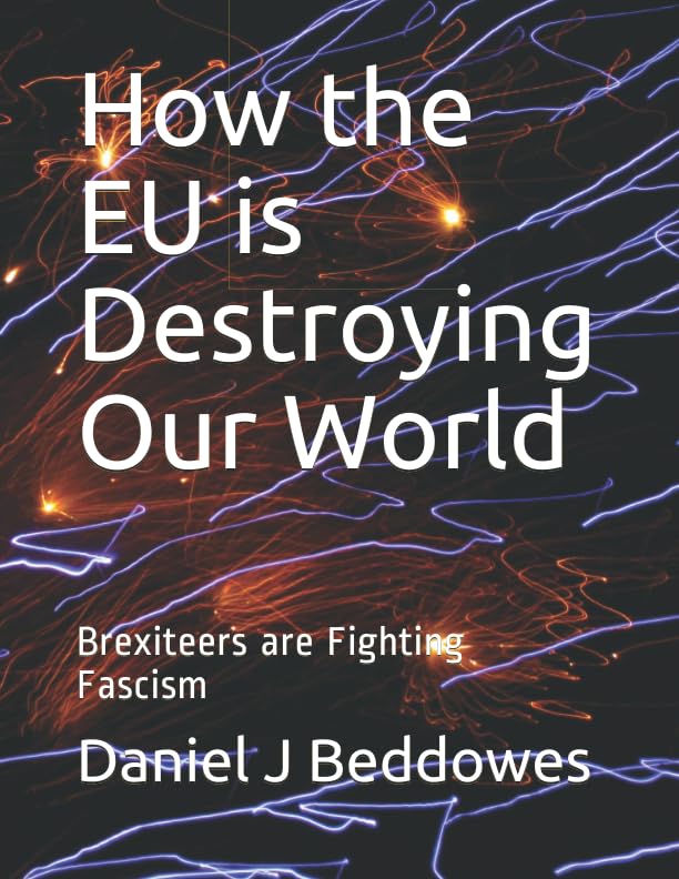 How the EU is Destroying Our World: Brexiteers are Fighting Fascism