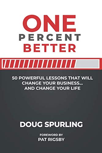 One Percent Better: 50 Powerful Lessons That Will Change Your Business...and Change Your Life