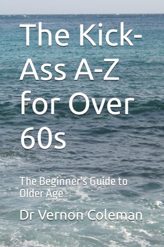 The Kick-Ass A-Z for Over 60s: The Beginner's Guide to Older Age