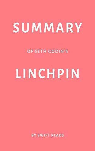 Summary of Seth Godin's Linchpin by Swift Reads