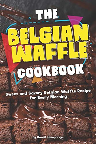 The Belgian Waffle Cookbook