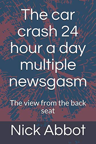 The car crash 24 hour a day multiple newsgasm: The view from the back seat