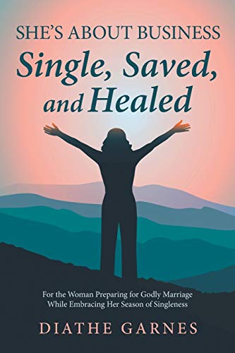 She's About Business: Single, Saved, and Healed