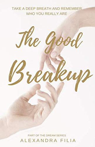 The Good Breakup: Take a Deep Breath and Remember who the F**k you Really Are (Dream Series)