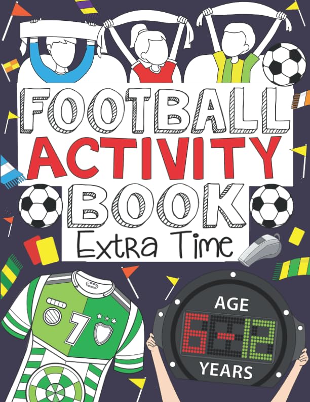 Football Activity Book: Extra Time: For Kids Aged 6-12 (Football Activity Books For Kids Aged 6-12)