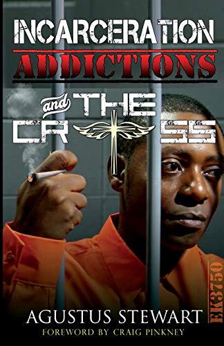 INCARCERATION ADDICTIONS and THE CROSS