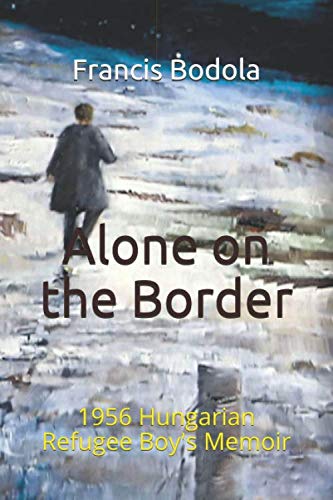 Alone on the Border: 1956 Hungarian Refugee Boy's Memoir