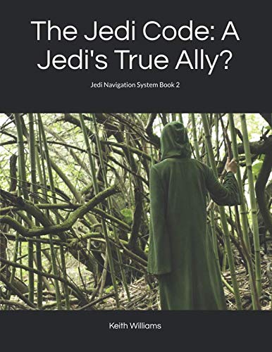 The Jedi Code: A Jedi's True Ally?: Jedi Navigation System Book 2