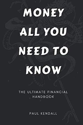 Money all you need to know: The Ultimate financial handbook
