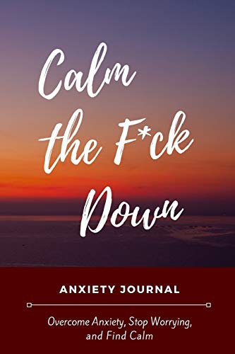 Calm the F*ck Down Anxiety Journal