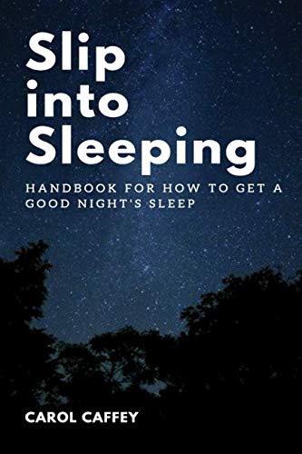 Slip into Sleeping: Handbook for How to Get a Good Night's Sleep